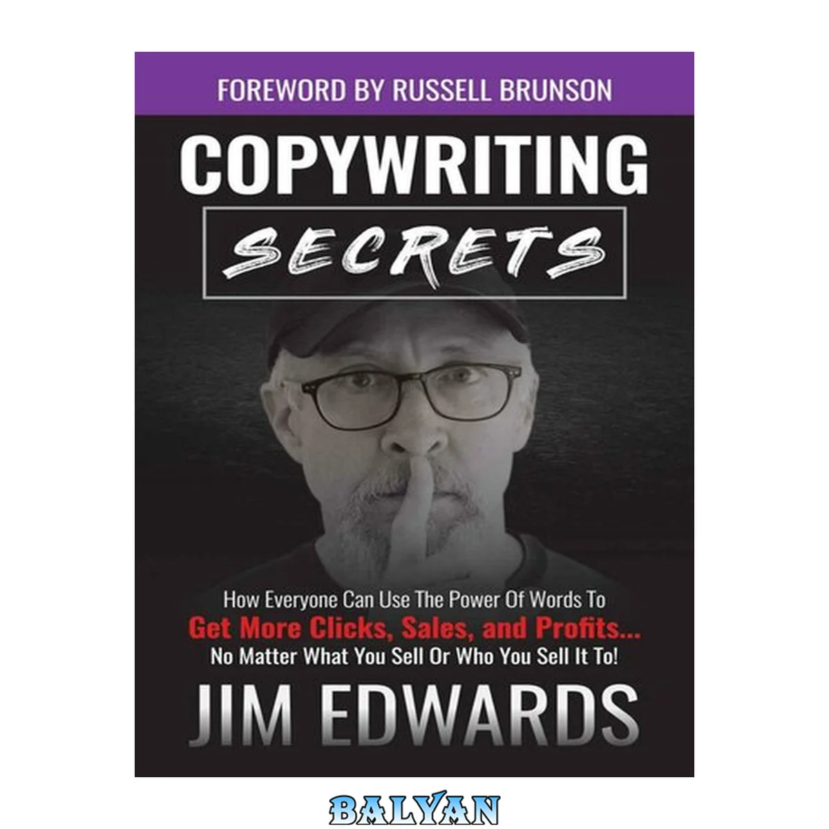 جلد کتاب Copywriting Secrets: How Everyone Can Use the Power of Words to Get More Clicks, Sales and Profits . . . No Matter What You Sell or Who You Sell It To!