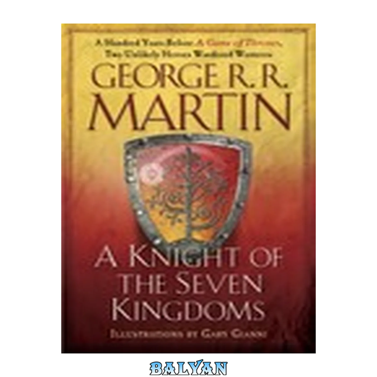 جلد کتاب A knight of the seven kingdoms : being the adventures of Ser Duncan the Tall, and his squire, Egg