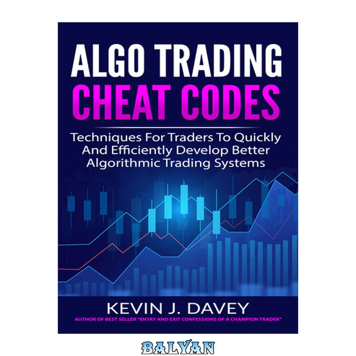 جلد کتاب Algo Trading Cheat Codes: Techniques For Traders To Quickly And Efficiently Develop Better Algorithmic Trading Systems