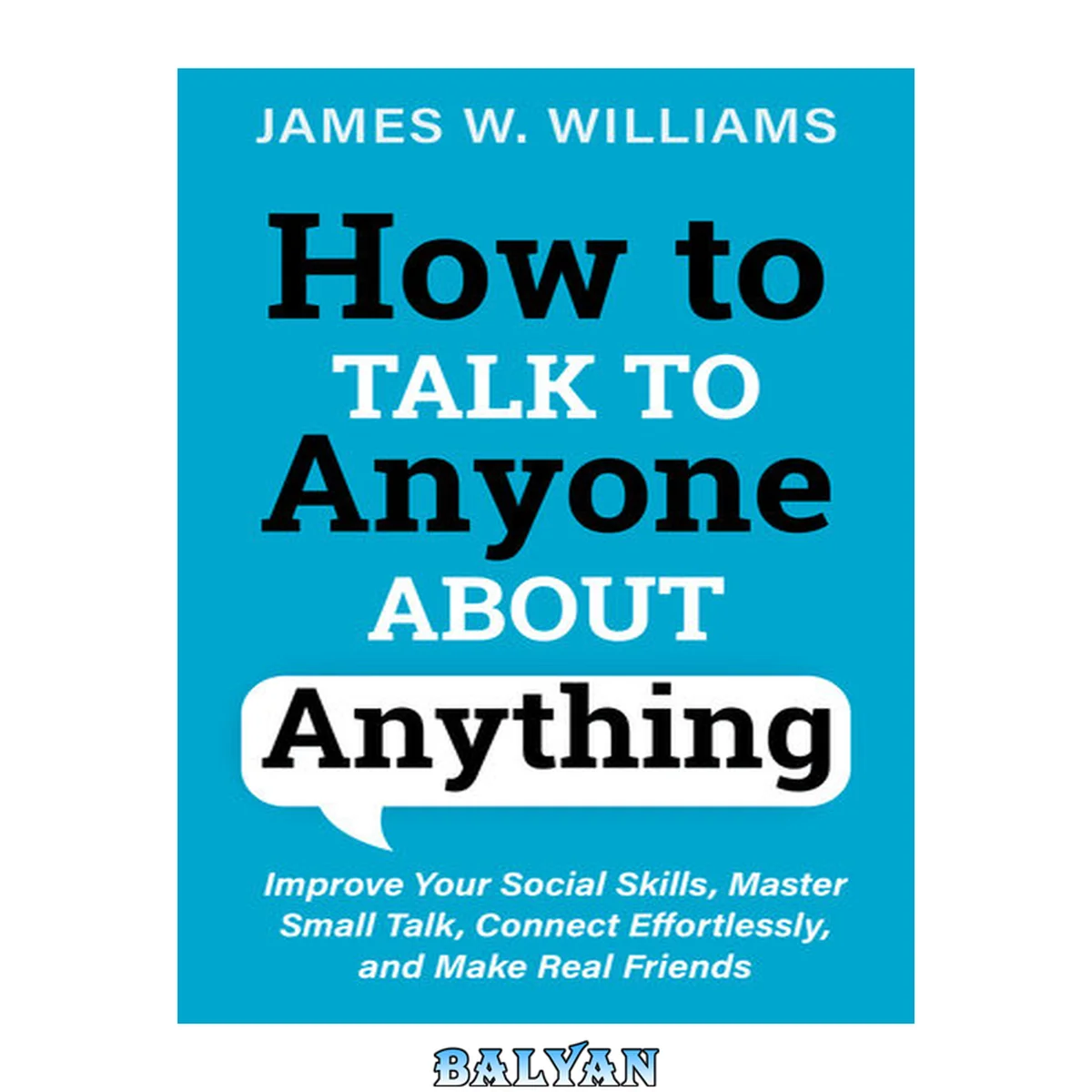 جلد کتاب How to talk to anyone about anything : improve your social skills, master small talk, connect effortlessly, and make real friends