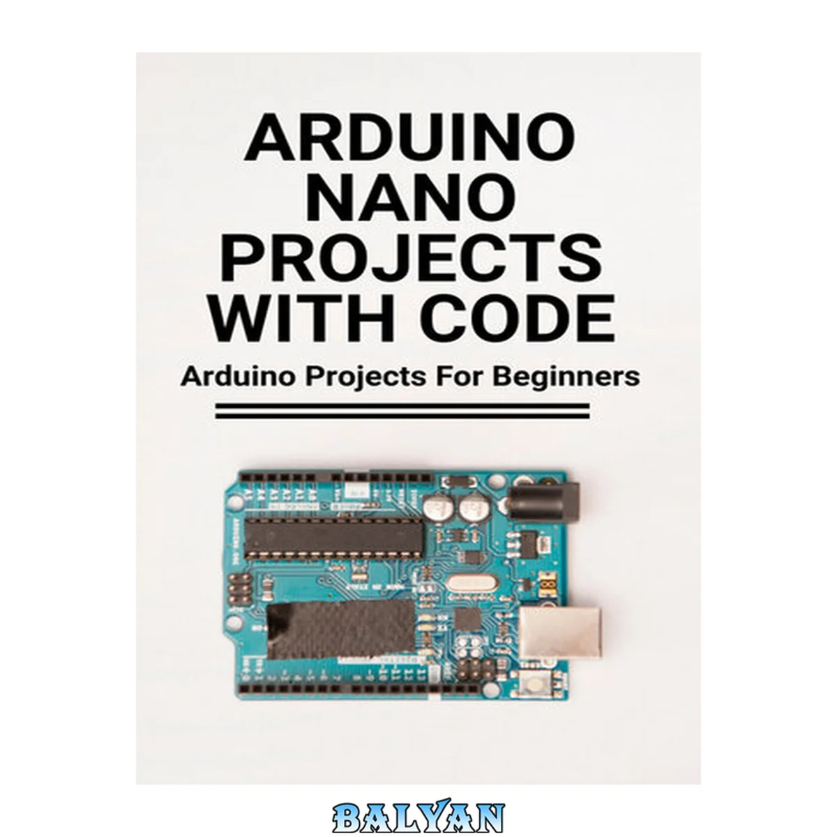 جلد کتاب Arduino Nano Projects With Code: Arduino Projects For Beginners: Sending The Value Of Multiple Arduino Pins
