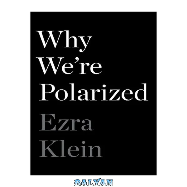 Why we're polarized [DO NOT OWN. MAY REQUEST
