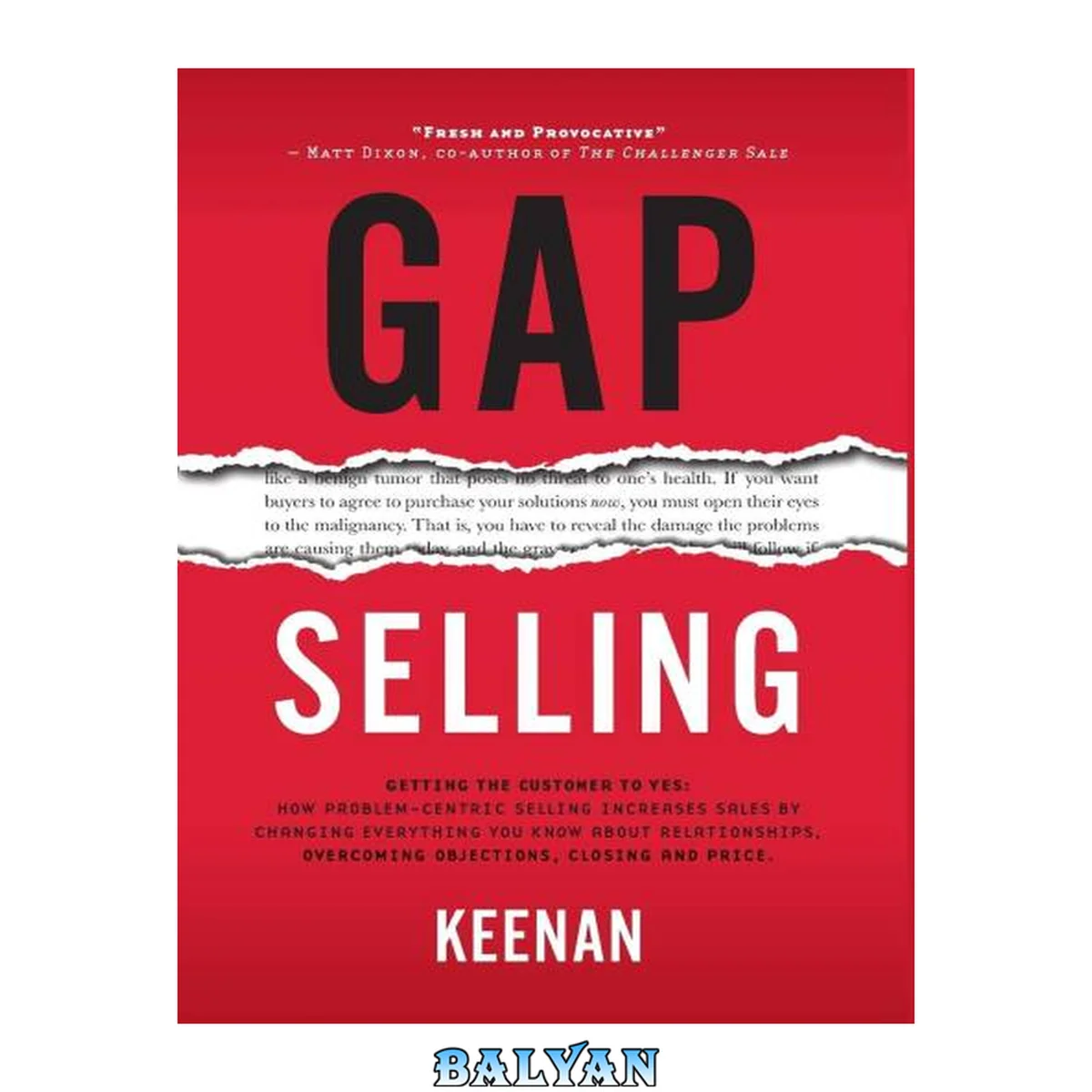 جلد کتاب Gap selling : getting the customer to yes : how problem-centric selling increases sales by changing everything you know about relationships, overcoming objections, closing and price