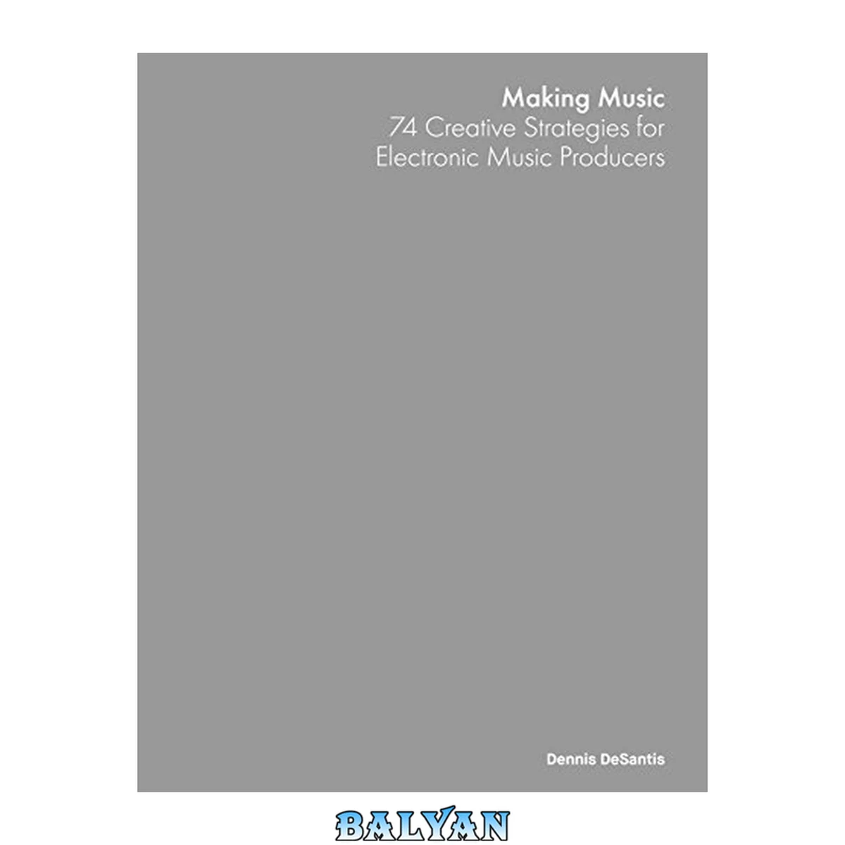 جلد کتاب Making Music: 74 Creative Strategies for Electronic Music Producers