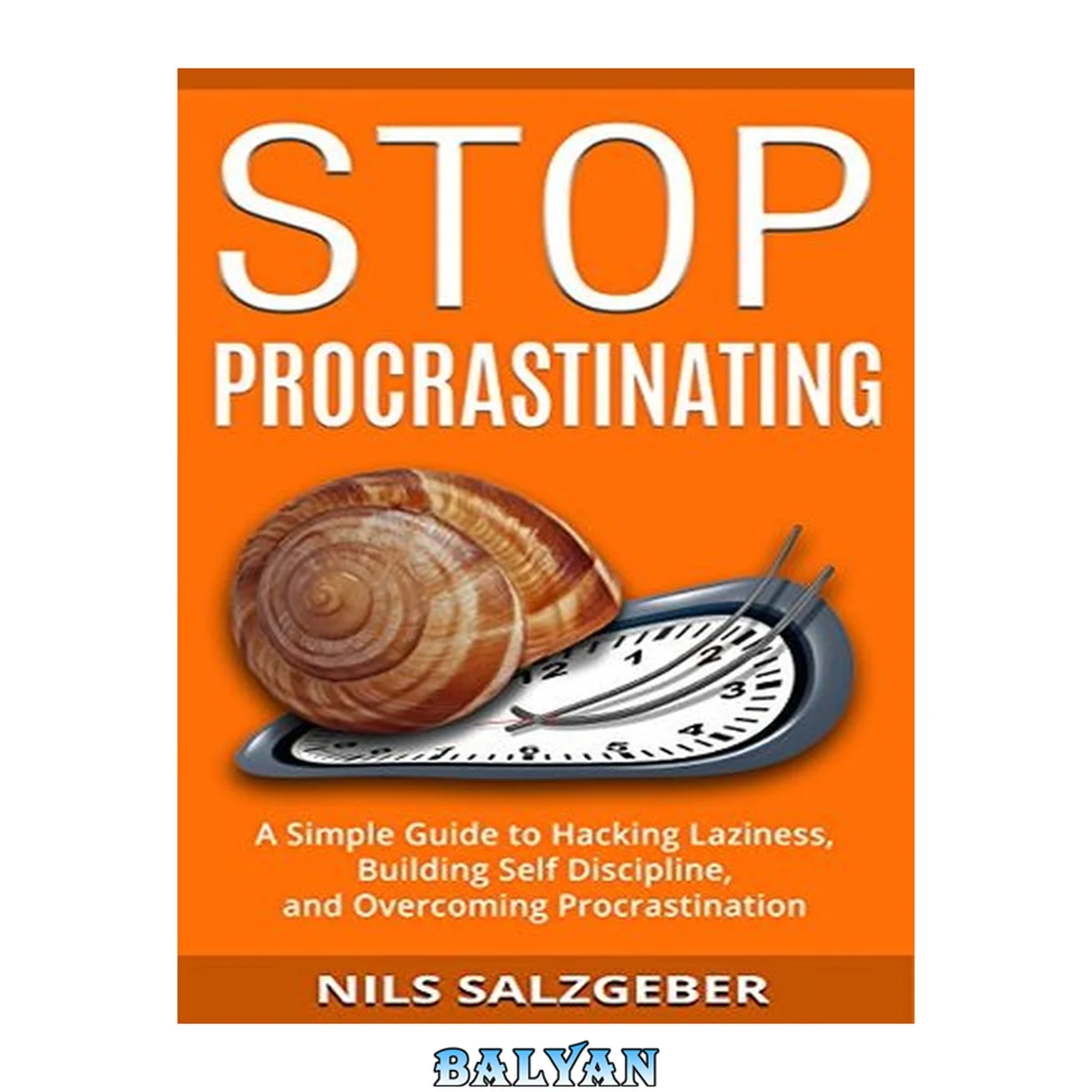 جلد کتاب Stop Procrastinating: A Simple Guide to Hacking Laziness, Building Self Discipline, and Overcoming Procrastination