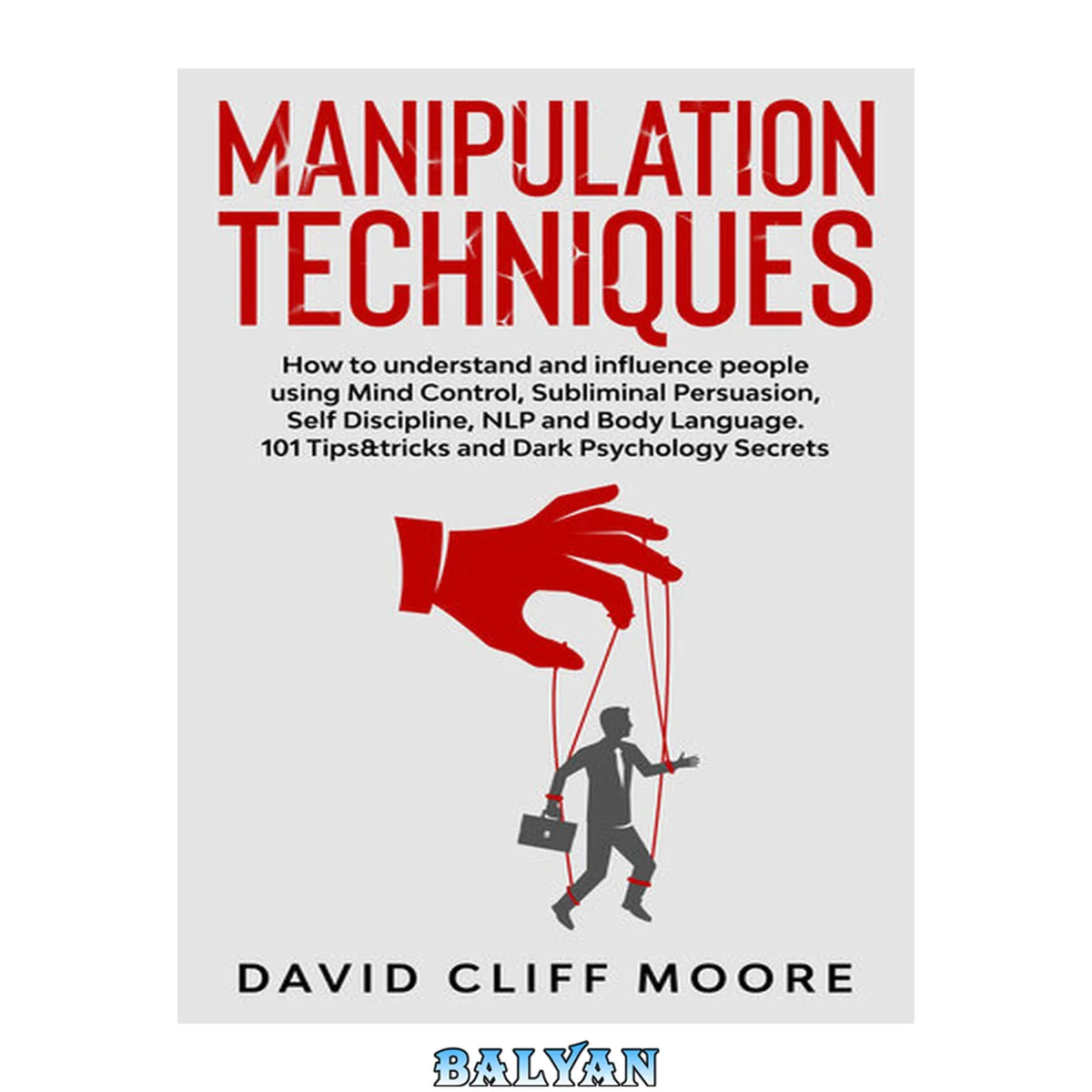 جلد کتاب Manipulation Techniques: How to understand and influence people using Mind Control, Subliminal Persuasion, Self Discipline, NLP and Body Language. 101 Tips&amp;tricks and Dark Psychology Secrets