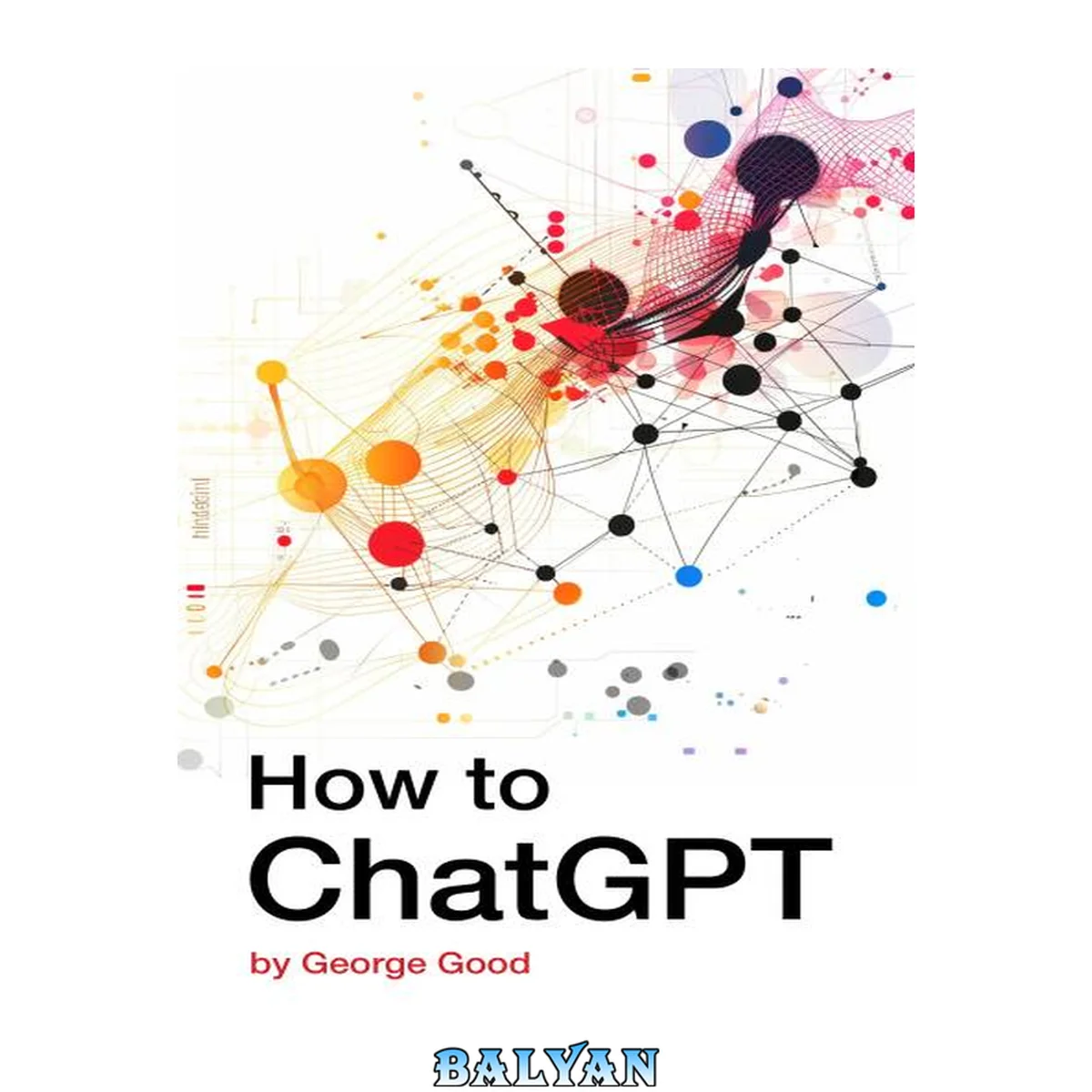 جلد کتاب How to ChatGPT: Mastering Prompt Engineering for Effective Interactions