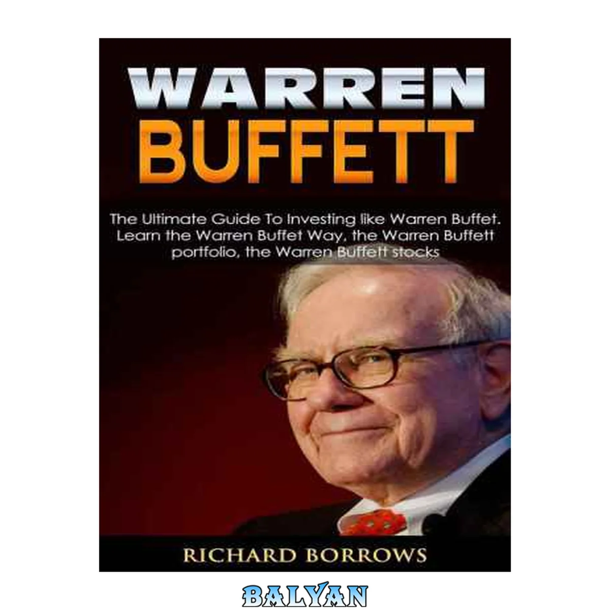 جلد کتاب Warren Buffett: The Ultimate Guide To Investing like Warren Buffet. Learn the Warren Buffet Way, the Warren Buffett Portfolio and the Warren Buffett Stocks