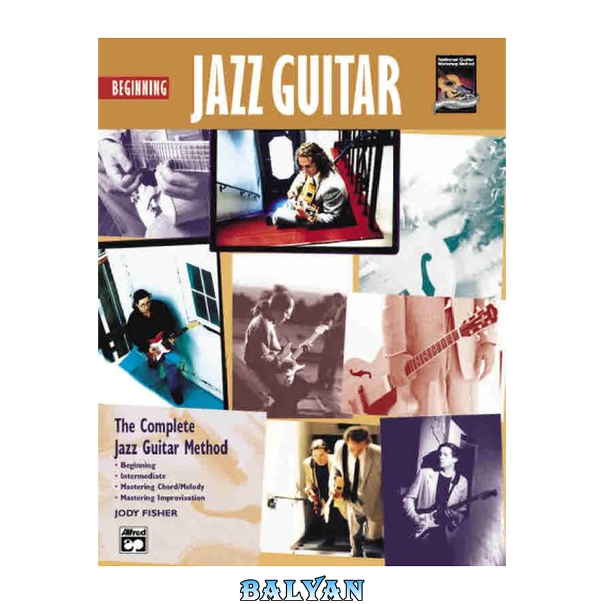جلد کتاب Beginning Jazz Guitar - The Complete Jazz Guitar Method - Beginning, Intermediate, Mastering Chord-Melody, Mastering Improvisation