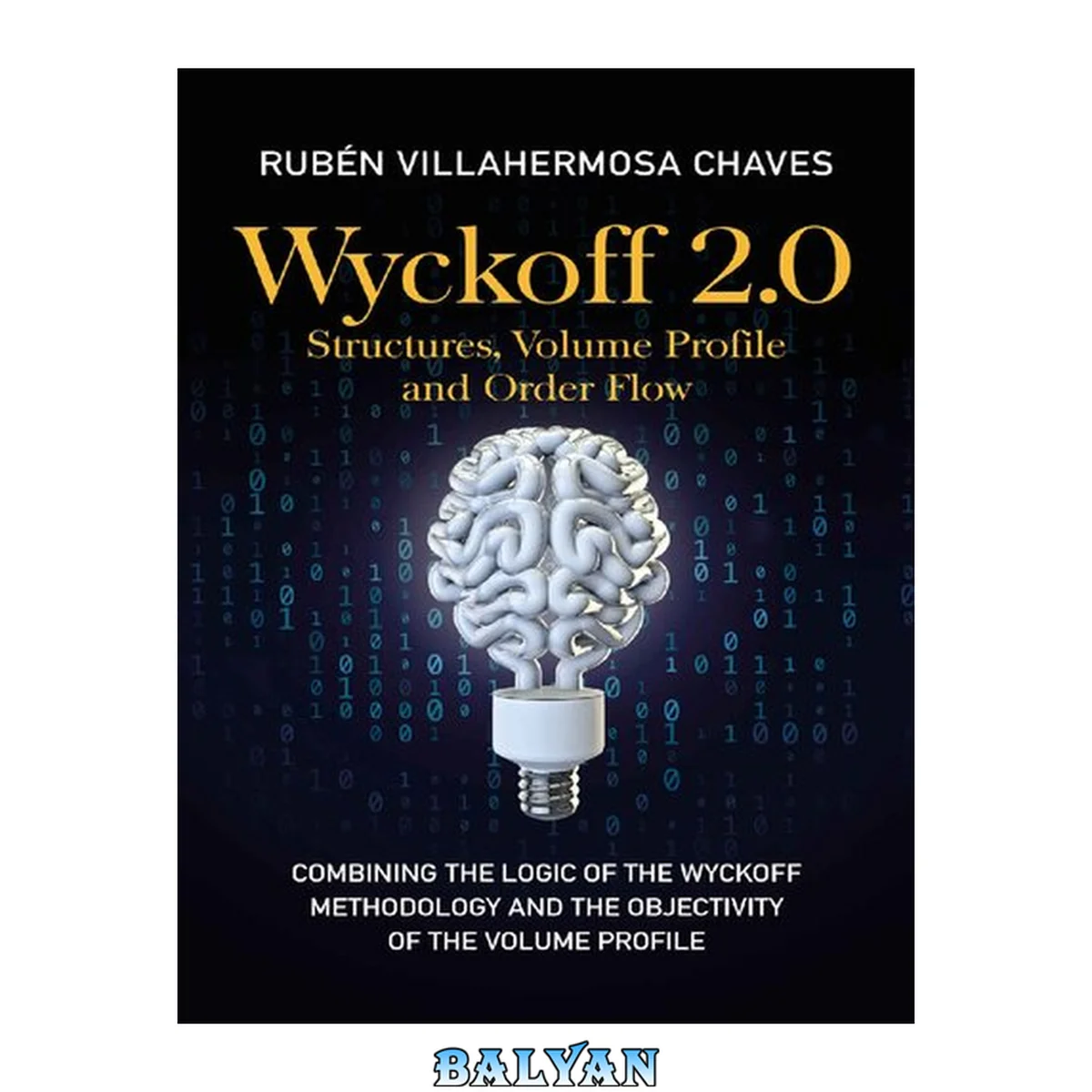 جلد کتاب Wyckoff 2.0: Structures, Volume Profile and Order Flow: Combining the Logic of the Wyckoff Methodolgy and the Objectivity of the Volume Profile
