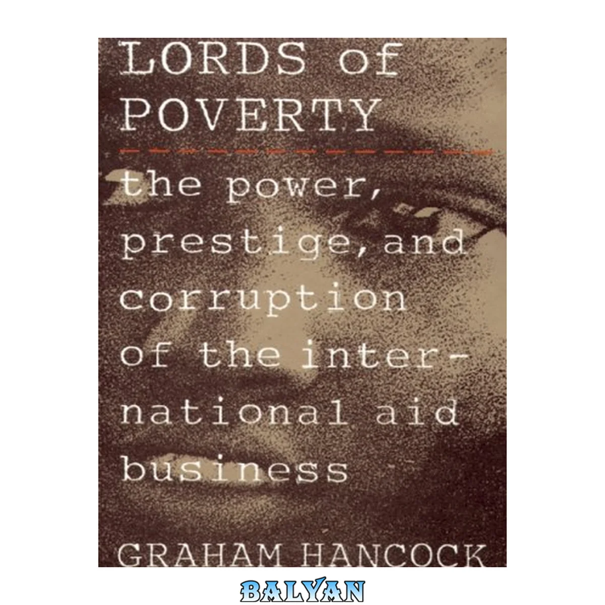 جلد کتاب The Lords of Poverty: The Power, Prestige, and Corruption of the International Aid Business