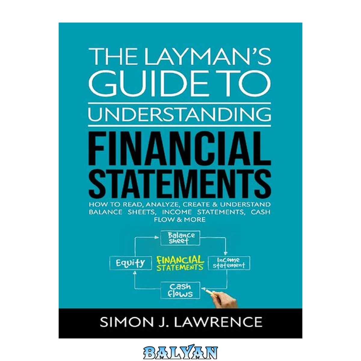 جلد کتاب The Layman’s Guide to Understanding Financial Statements: How to Read, Analyze, Create &amp; Understand Balance Sheets, Income Statements, Cash Flow &amp; More