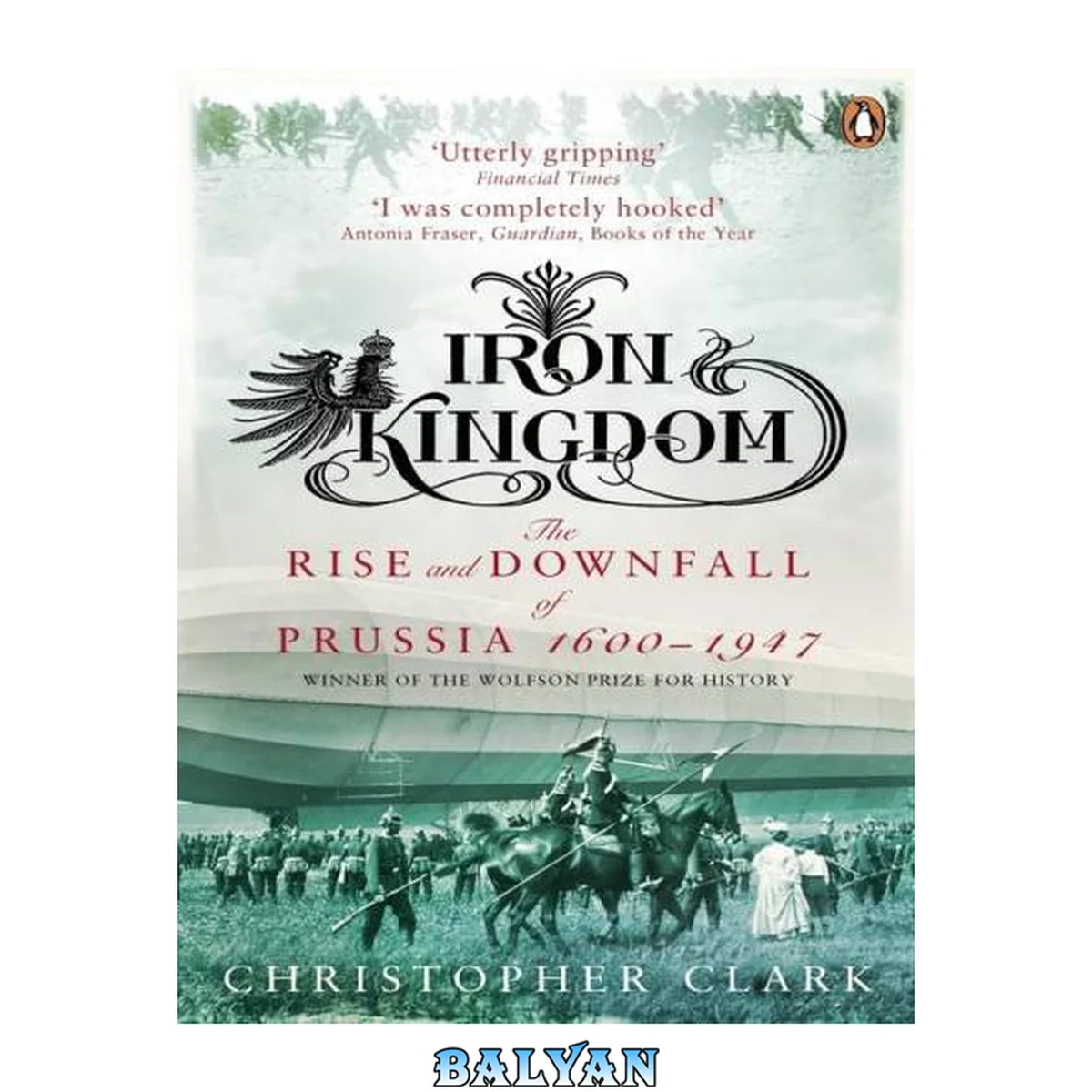 جلد کتاب Iron Kingdom - the Rise and Downfall of Prussia 1600 - 1947