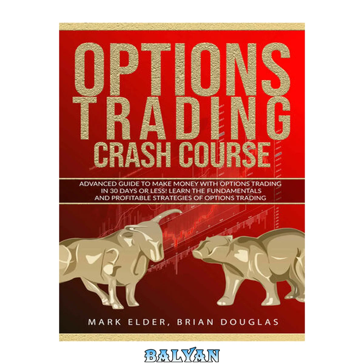 جلد کتاب Options Trading Crash Course: Advanced Guide to Make Money with Options Trading in 30 Days or Less! – Learn the Fundamentals and Profitable Strategies of Options Trading