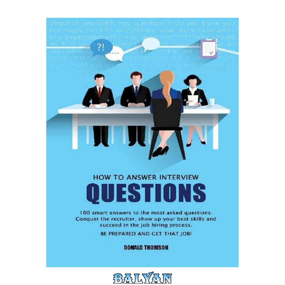 جلد کتاب How to Answer Interview Questions: 100 Smart Answers to the most Asked Questions. Conquer the Recruiter, show up your Best Skills and succeed in the Job Hiring Process. Be Prepared and Get that Job!