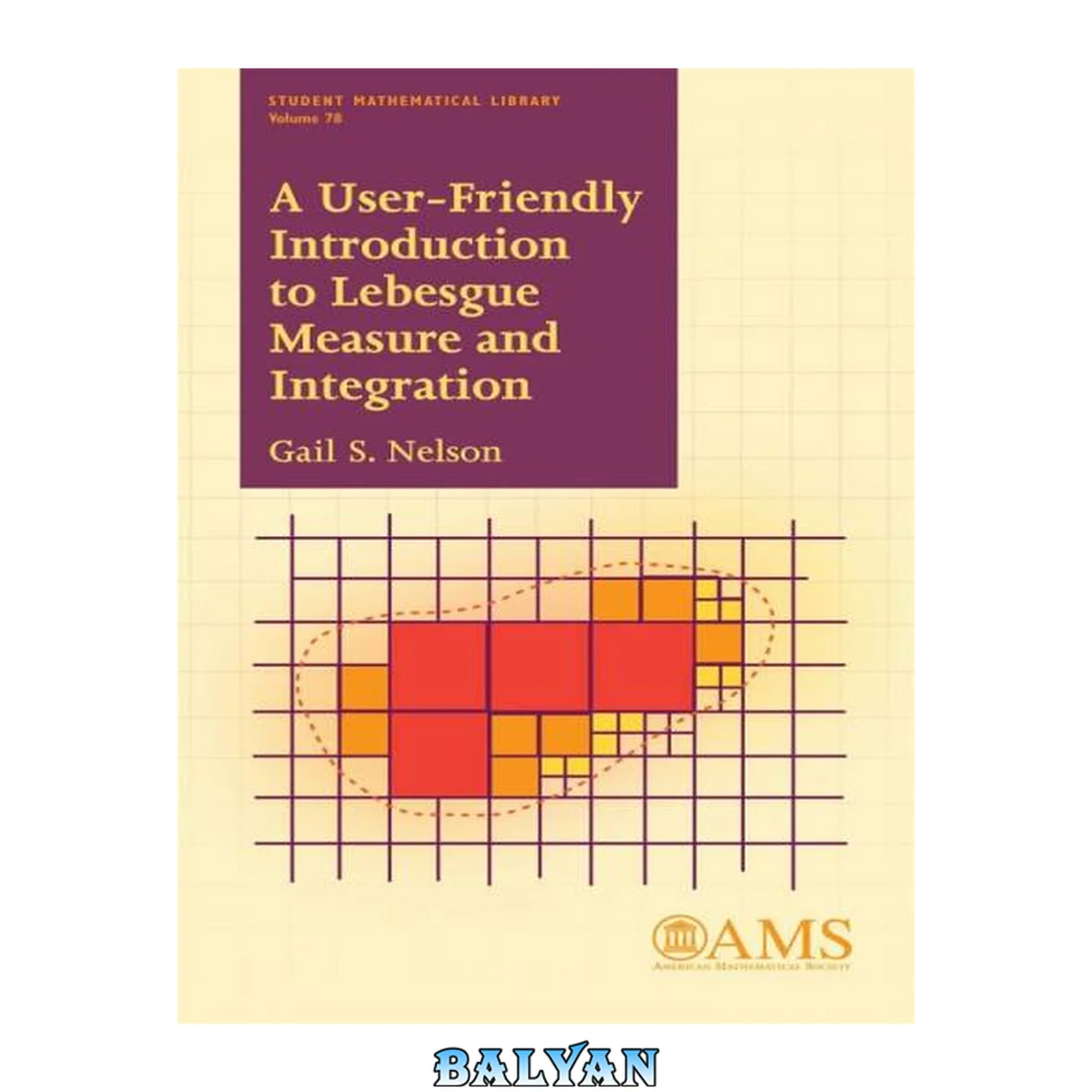 جلد کتاب A User-friendly Introduction to Lebesgue Measure and Integration (Student Mathematical Library) (Student Mathematical Library, 78)