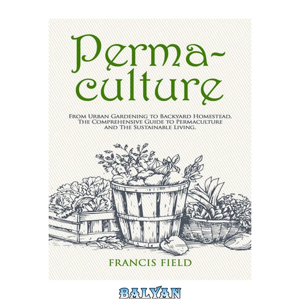 جلد کتاب Permaculture: From Urban Gardening to Backyard Homestead, The Comprehensive Guide to Permaculture and The Sustainable Living