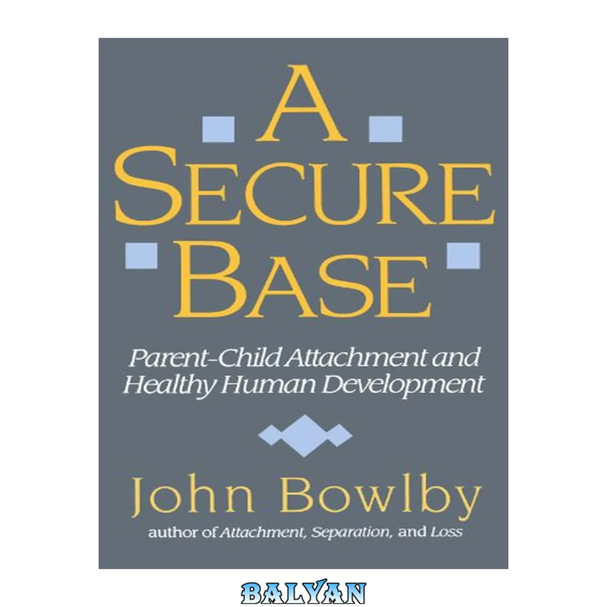 جلد کتاب A secure base : parent-child attachment and healthy human development