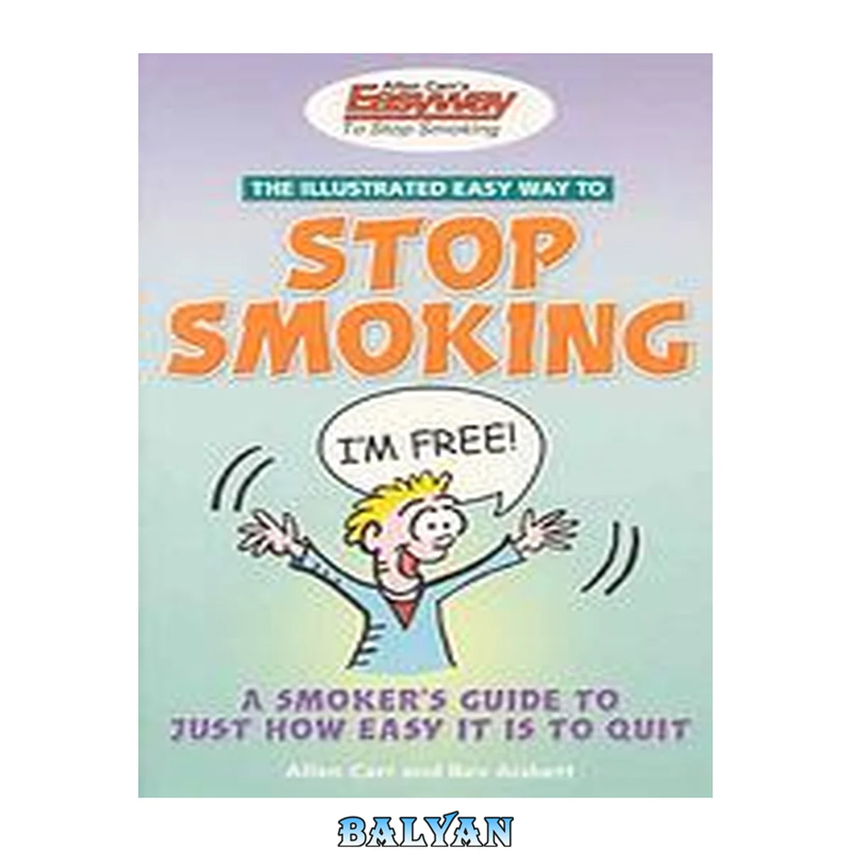 جلد کتاب The illustrated easy way to stop smoking : a smoker's guide to just how easy it is to quit