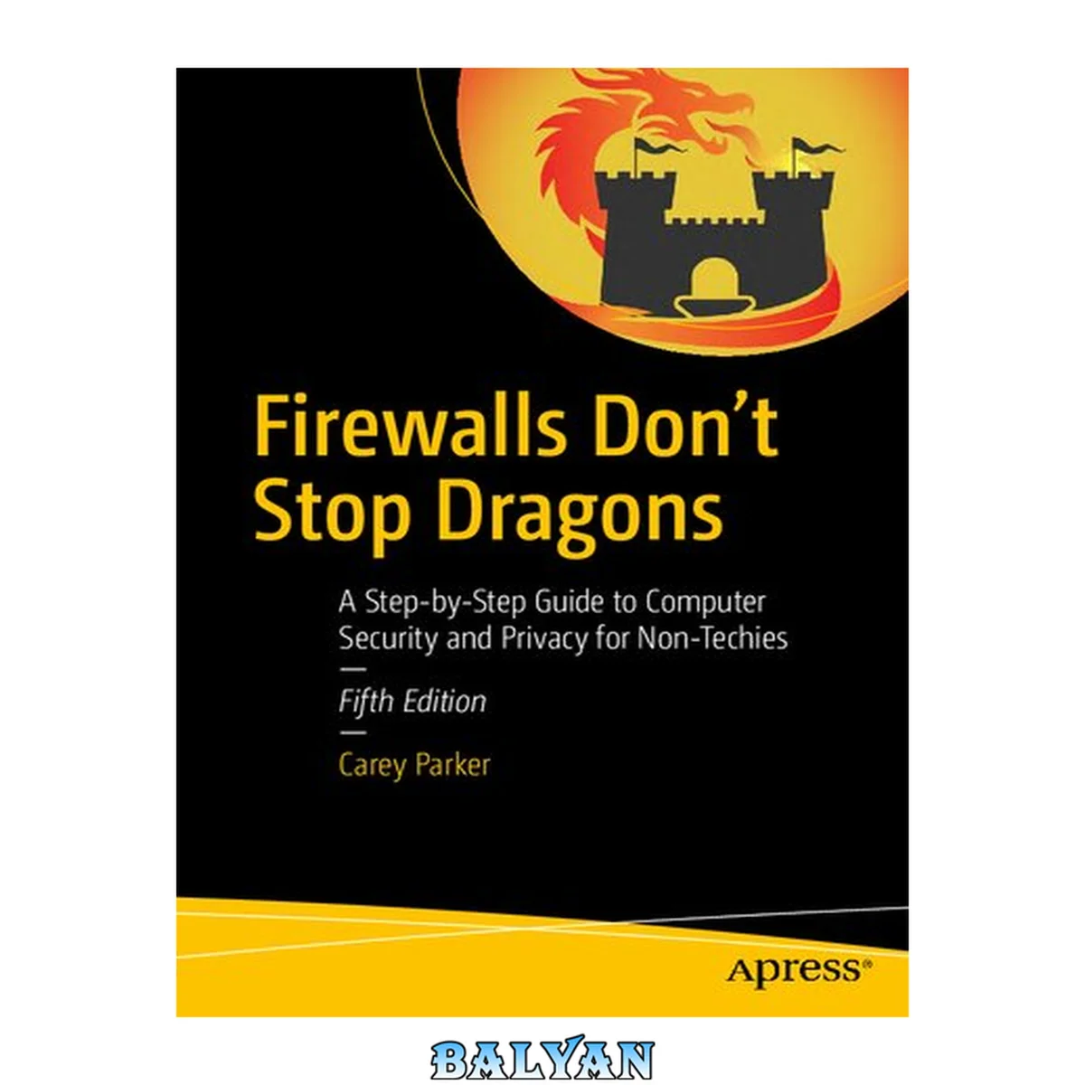 جلد کتاب Firewalls don't stop dragons : a step-by-step guide to computer security and privacy for non-techies