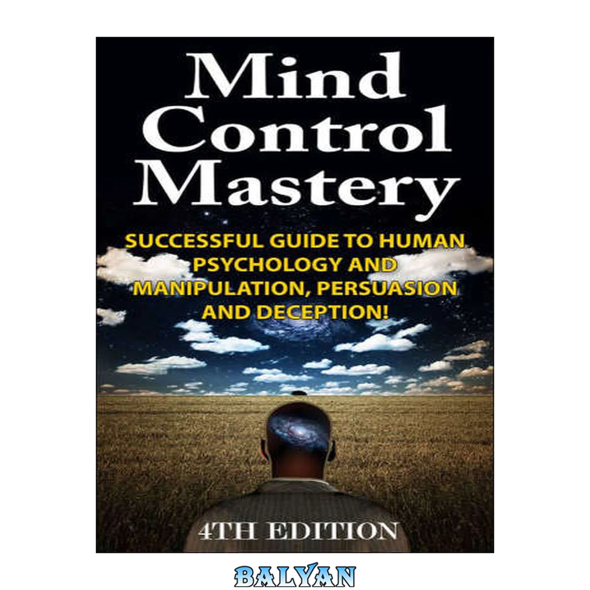 جلد کتاب Mind Control Mastery 4th Edition: Successful Guide to Human Psychology and Manipulation, Persuasion and Deception!
