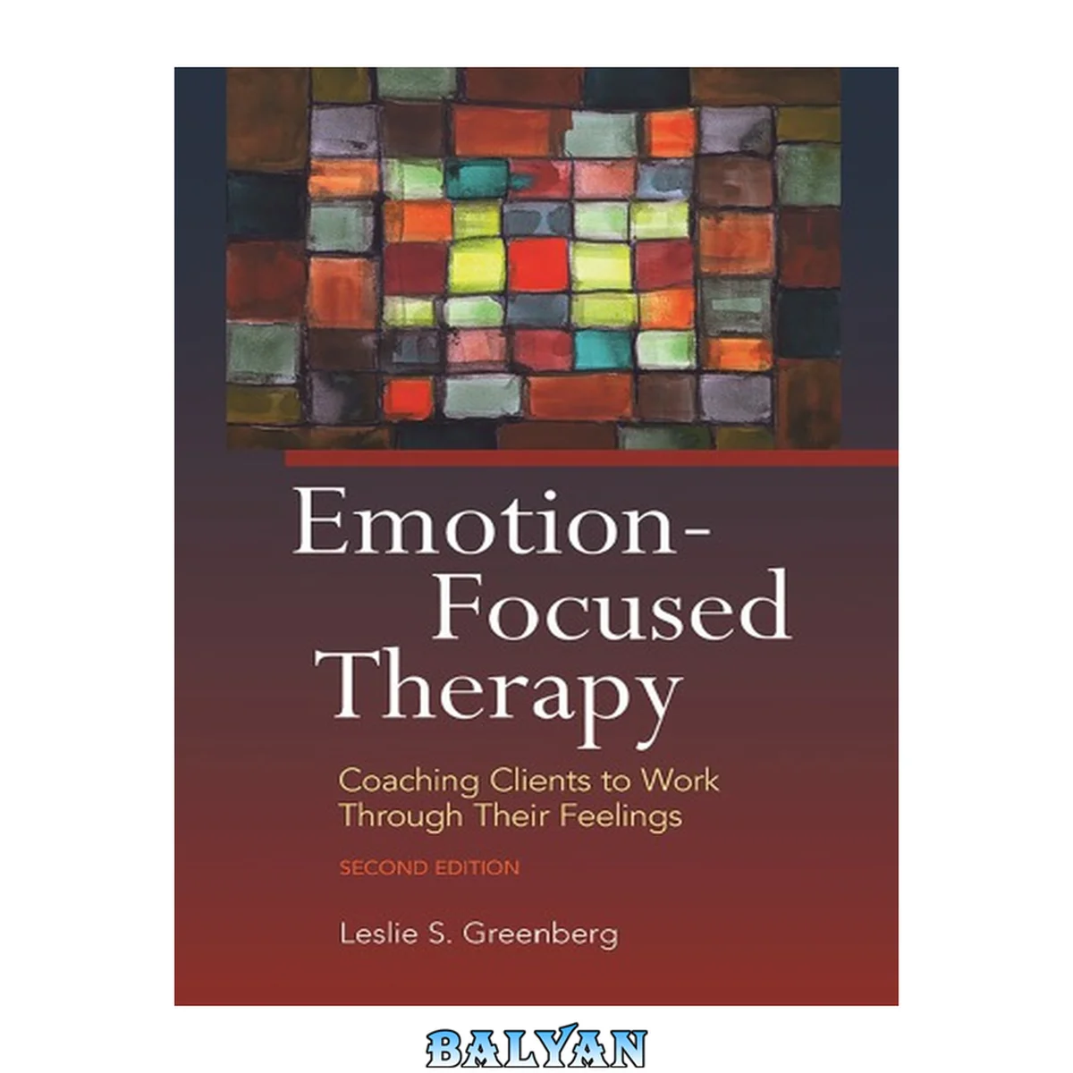 جلد کتاب Emotion-Focused Therapy, Second Edition: Coaching Clients to Work Through Their Feelings, Second Edition