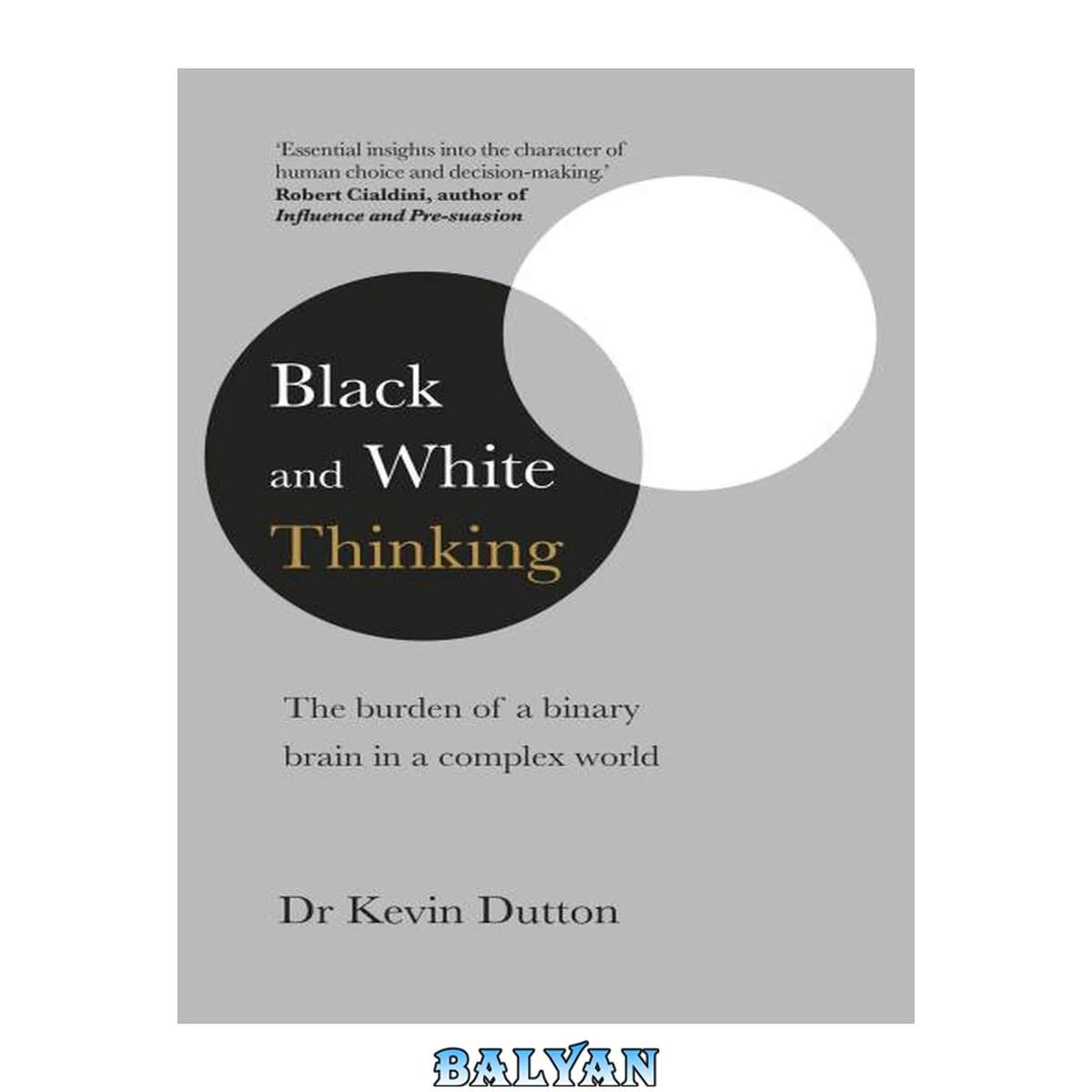 جلد کتاب Black and white thinking : the burden of a binary brain in a complex world