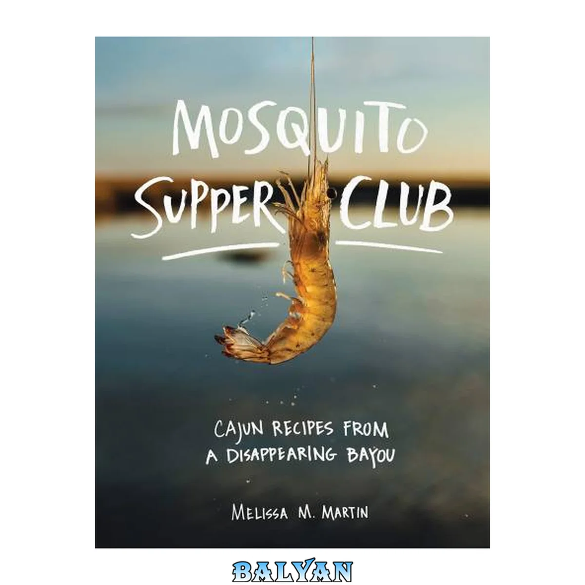 جلد کتاب Mosquito Supper Club: Cajun Recipes from a Disappearing Bayou