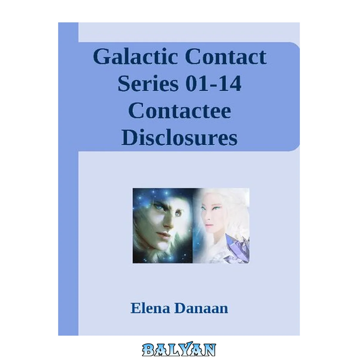 جلد کتاب Galactic Contact Series 01-14 Contactee Disclosures Transmitted by Elena Danaan