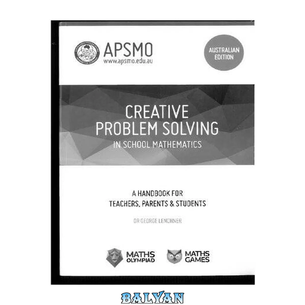 جلد کتاب Creative problem solving in school mathematics : a handbook for teachers, parents, students, and other interested people