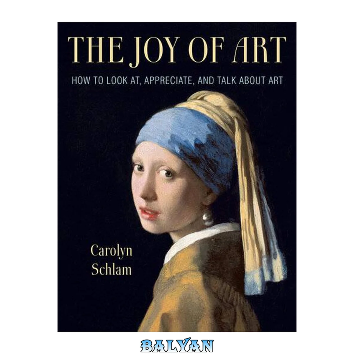 جلد کتاب ǂThe ǂjoy of art : how to look at, appreciate, and talk about art