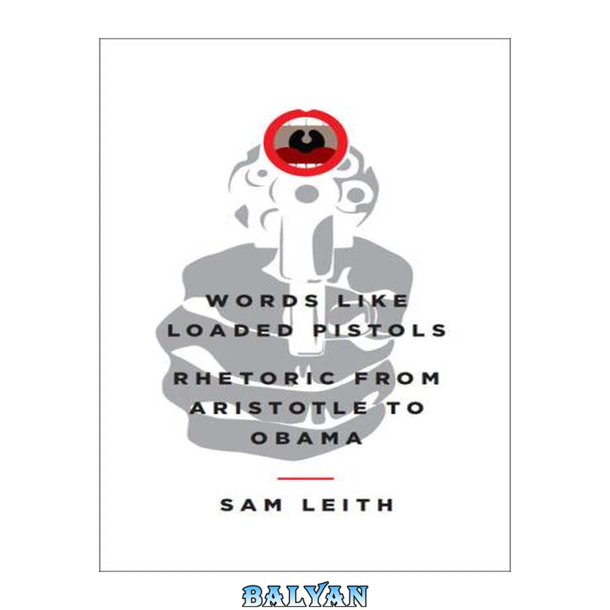 جلد کتاب Words like loaded pistols : rhetoric from Aristotle to Obama