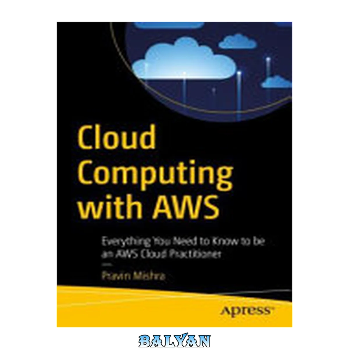 جلد کتاب CLOUD COMPUTING WITH AWS : everything you need to know to be an aws cloud practitioner