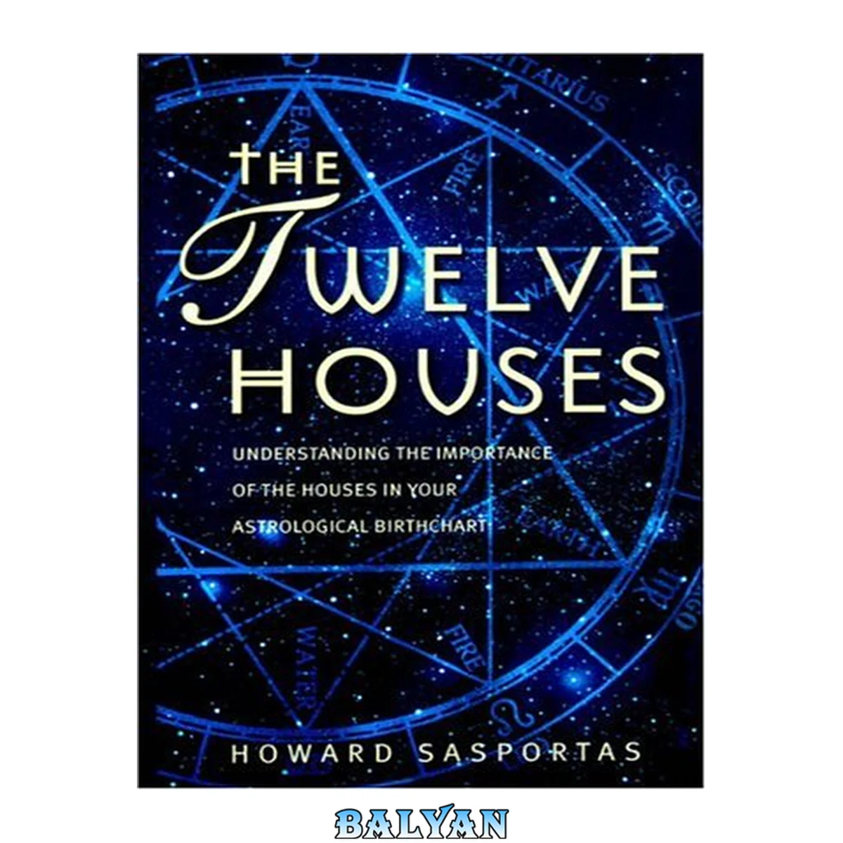 جلد کتاب The Twelve Houses: Understanding the Importance of the 12 Houses in Your Astrological Birthchart (Astrology Handbooks)