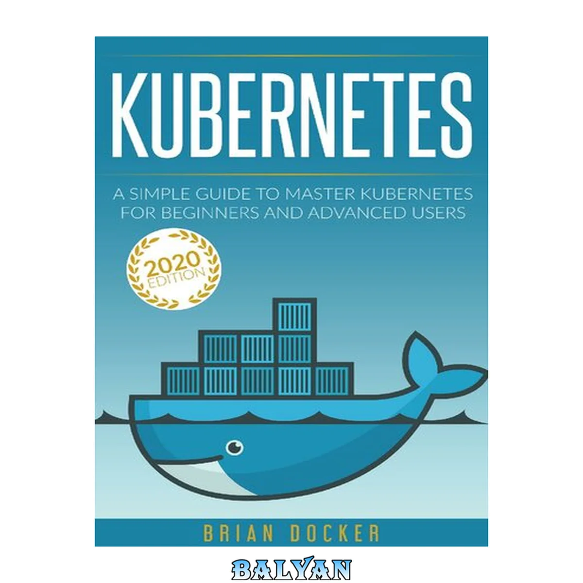 جلد کتاب KUBERNETES: A Simple Guide to Master Kubernetes for Beginners and Advanced Users (2020 Edition)