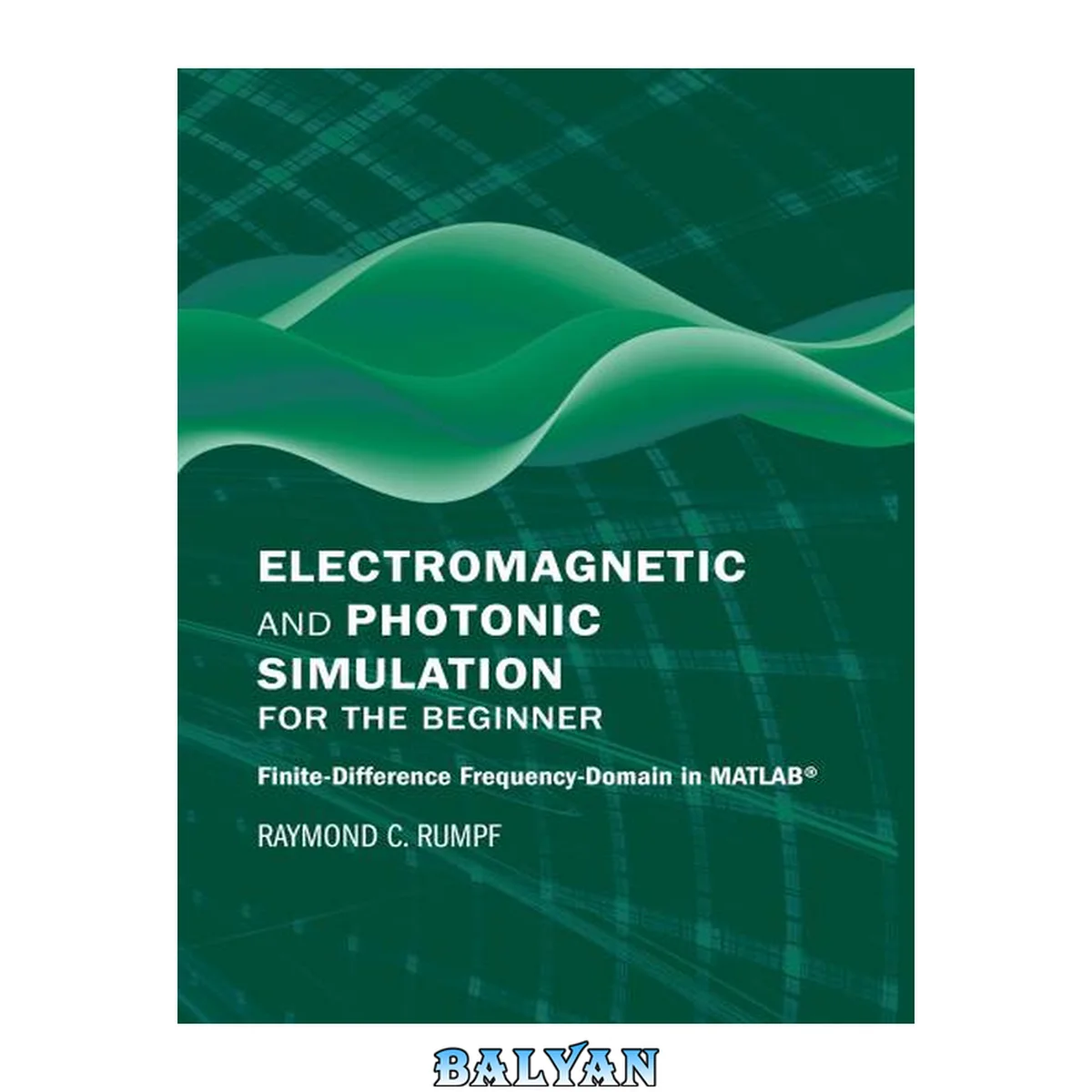 جلد کتاب Electromagnetic and Photonic Simulation for the Beginner: Finite-Difference Frequency-Domain in MATLAB (Applied Photonics Library)