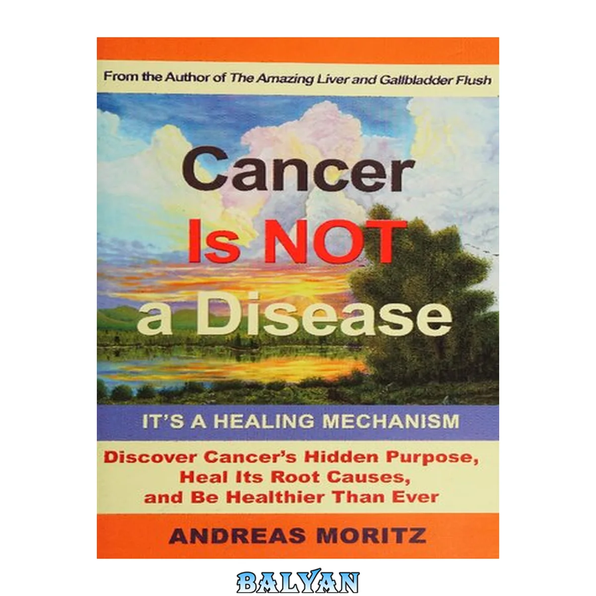 جلد کتاب Cancer is not a disease : it's a healing mechanism : discover cancer's hidden purpose, heal its root causes, and be healthier than ever! : your health is in your hands