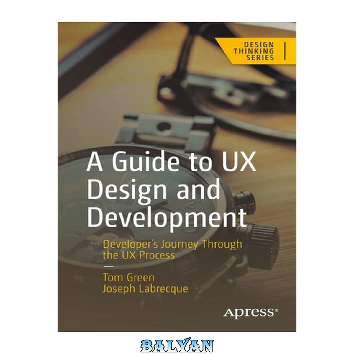 جلد کتاب A Guide to UX Design and Development : Developer's Journey Through the UX Process
