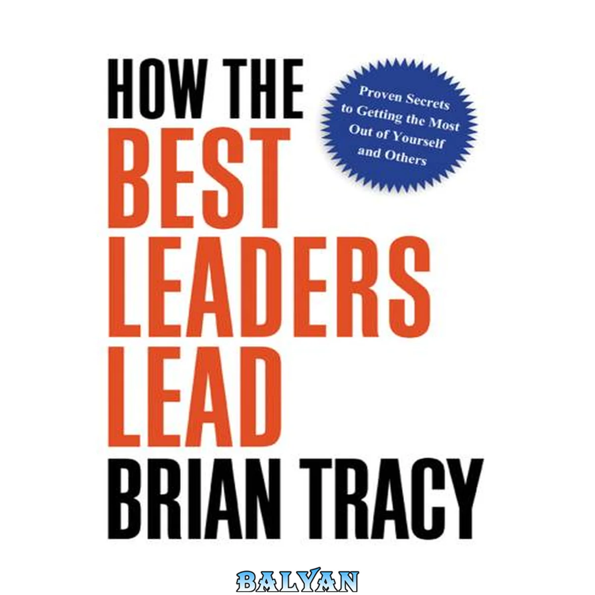 جلد کتاب How the Best Leaders Lead : Proven Secrets to Getting the Most Out of Yourself and Others