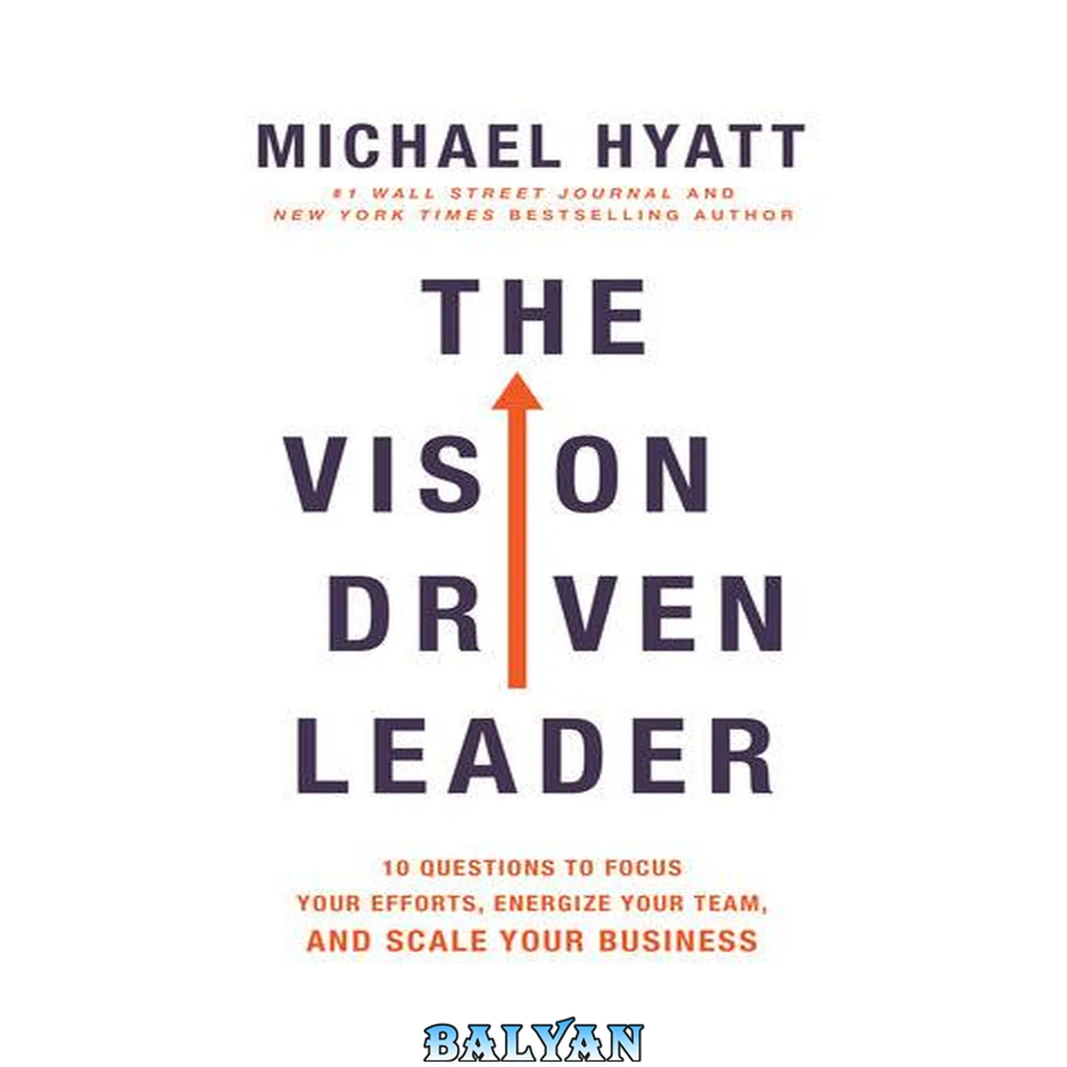 جلد کتاب The Vision Driven Leader : 10 Questions to Focus Your Efforts, Energize Your Team, and Scale Your Business