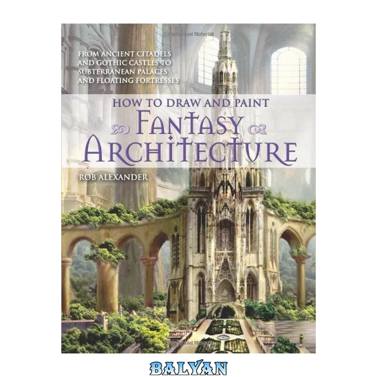 جلد کتاب How to Draw and Paint Fantasy Architecture : From Ancient Citadels and Gothic Castles to Subterranean Palaces and Floating Fortresses