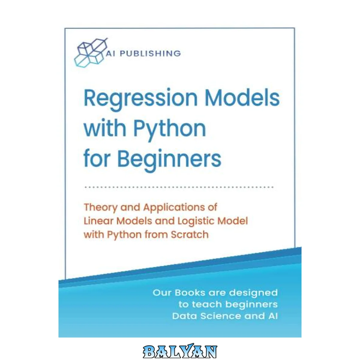 جلد کتاب Regression models with Python for beginners : theory and applications of linear models and logistic model with Python from scratch