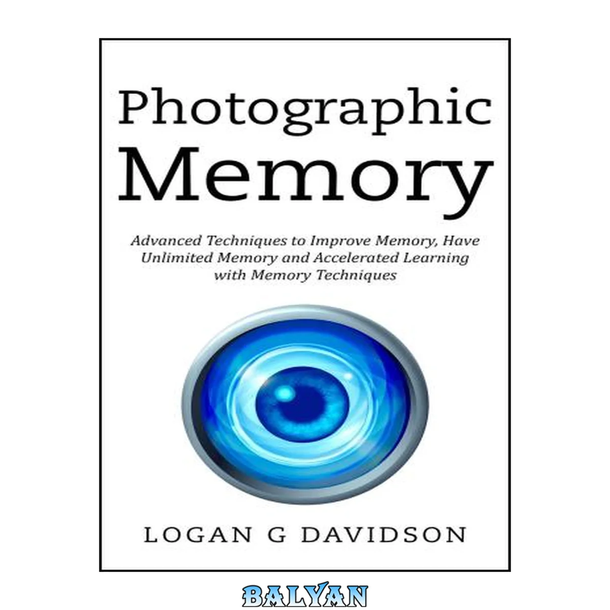 جلد کتاب Photographic Memory: Advanced Techniques to Improve Memory, Have Unlimited Memory and Accelerated Learning with Memory Techniques