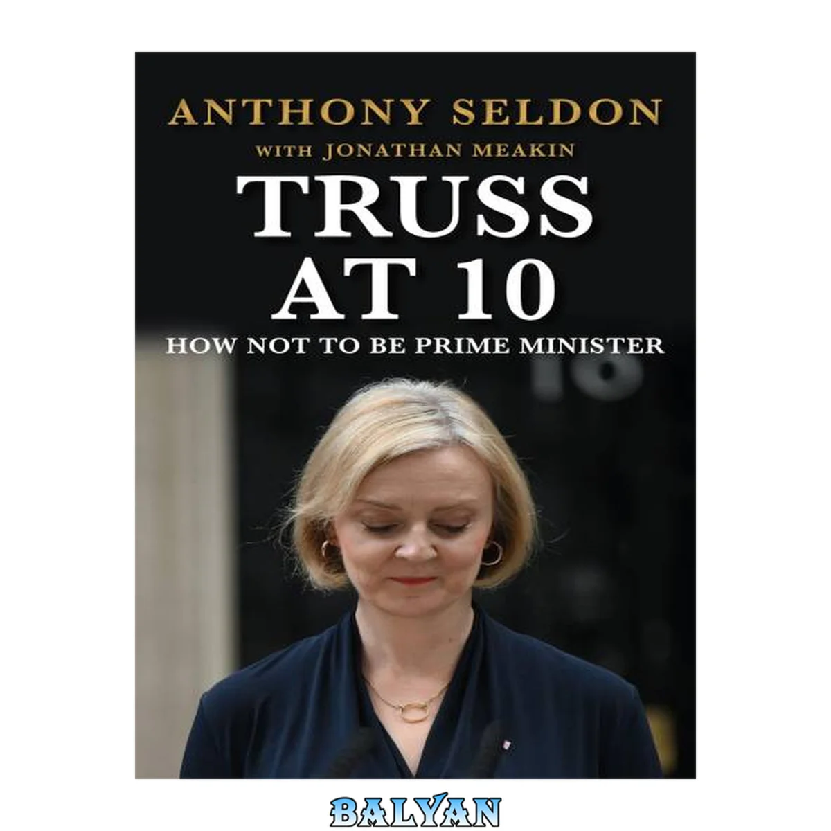 جلد کتاب Truss at 10: How Not to Be Prime Minister (Prime Ministers at 10)