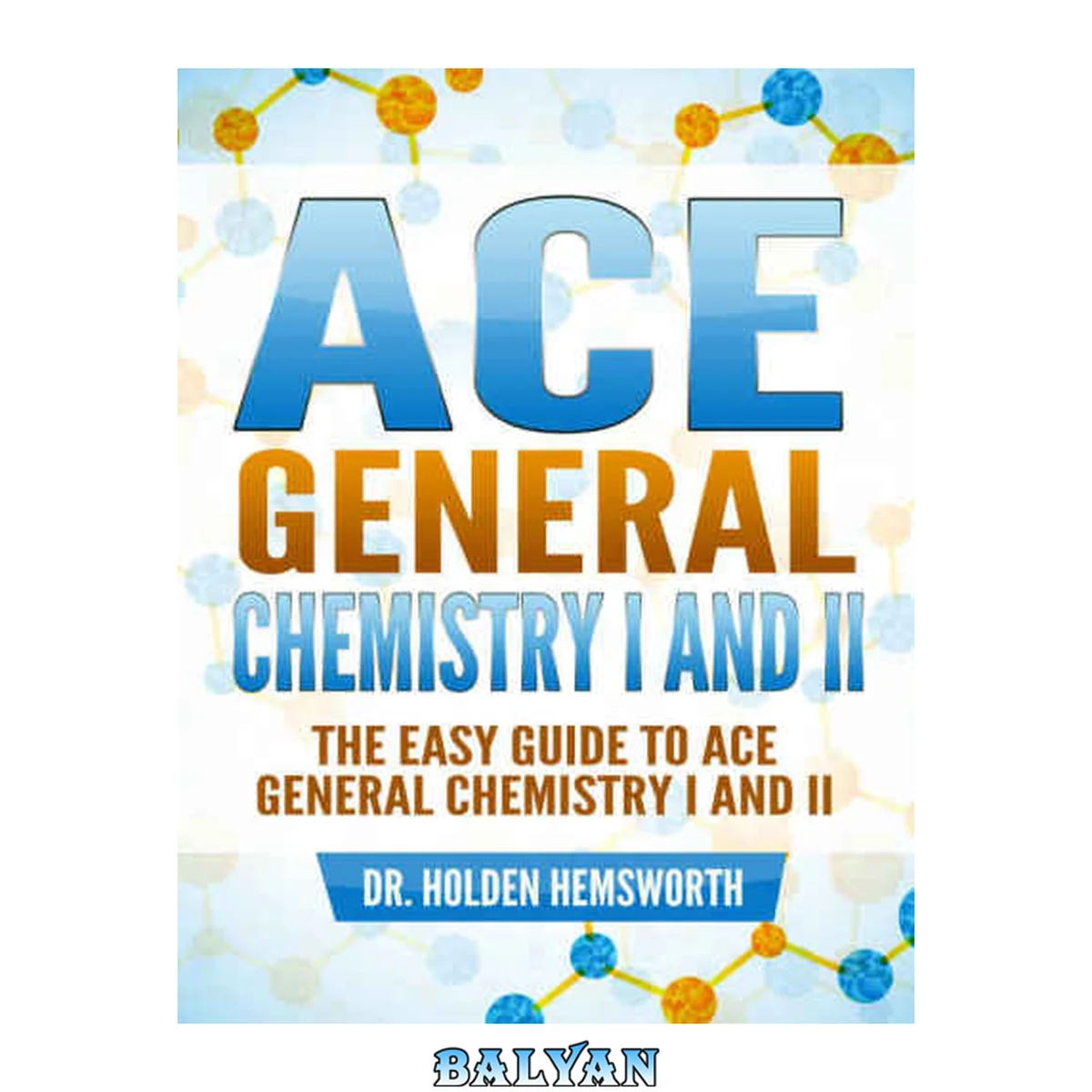 جلد کتاب The EASY Guide to Ace General Chemistry I and II: General Chemistry Study Guide, General Chemistry Review