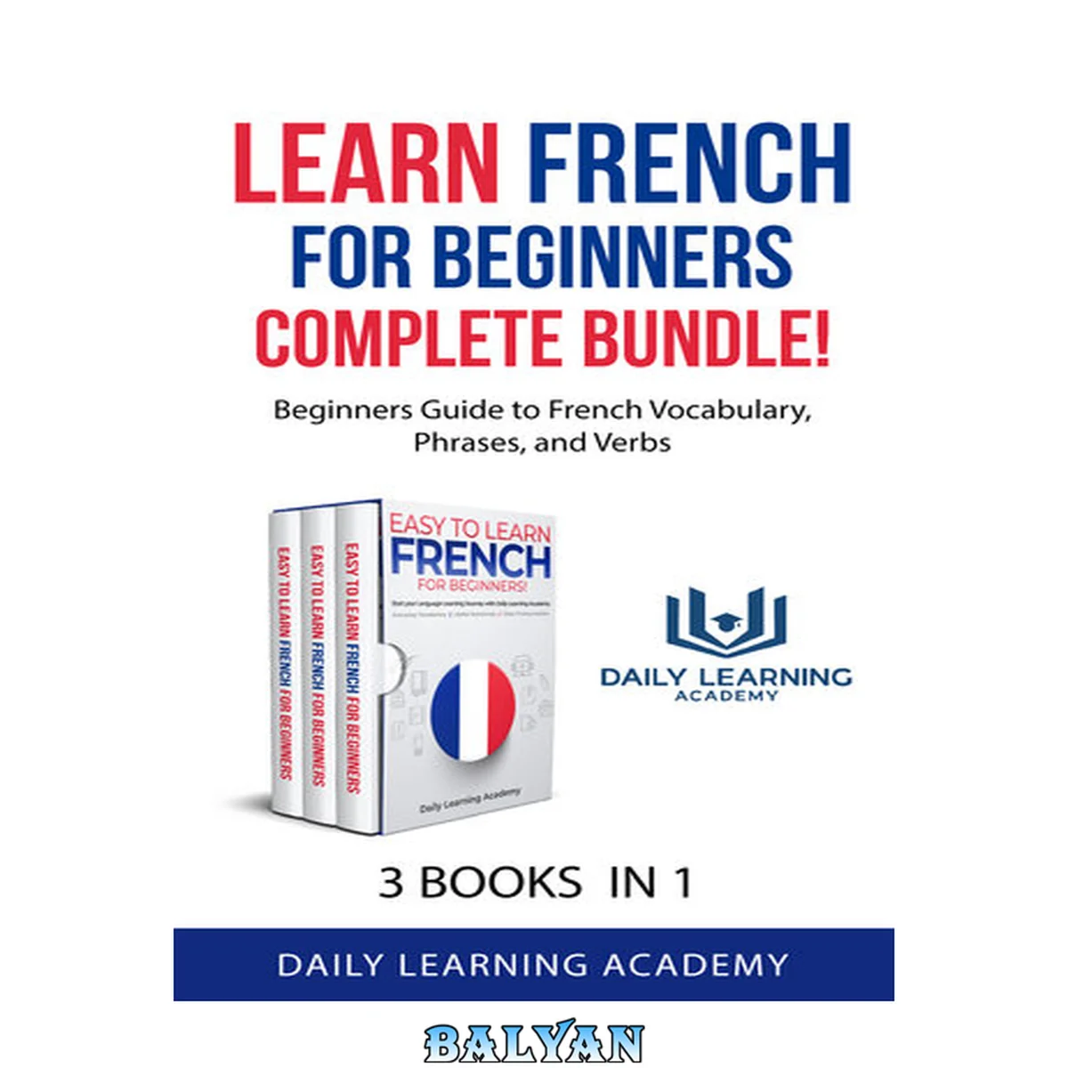 جلد کتاب Learn French for Beginners Complete Bundle!: Beginners Guide to French Vocabulary, Phrases, and Verbs - 3 books in 1