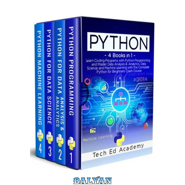 PYTHON: Learn Coding Programs with Python Programming and Master Data Analysis & Analytics, Data Science and Machine Learning with the Complete Python for Beginners Crash Course - 4 Books in 1