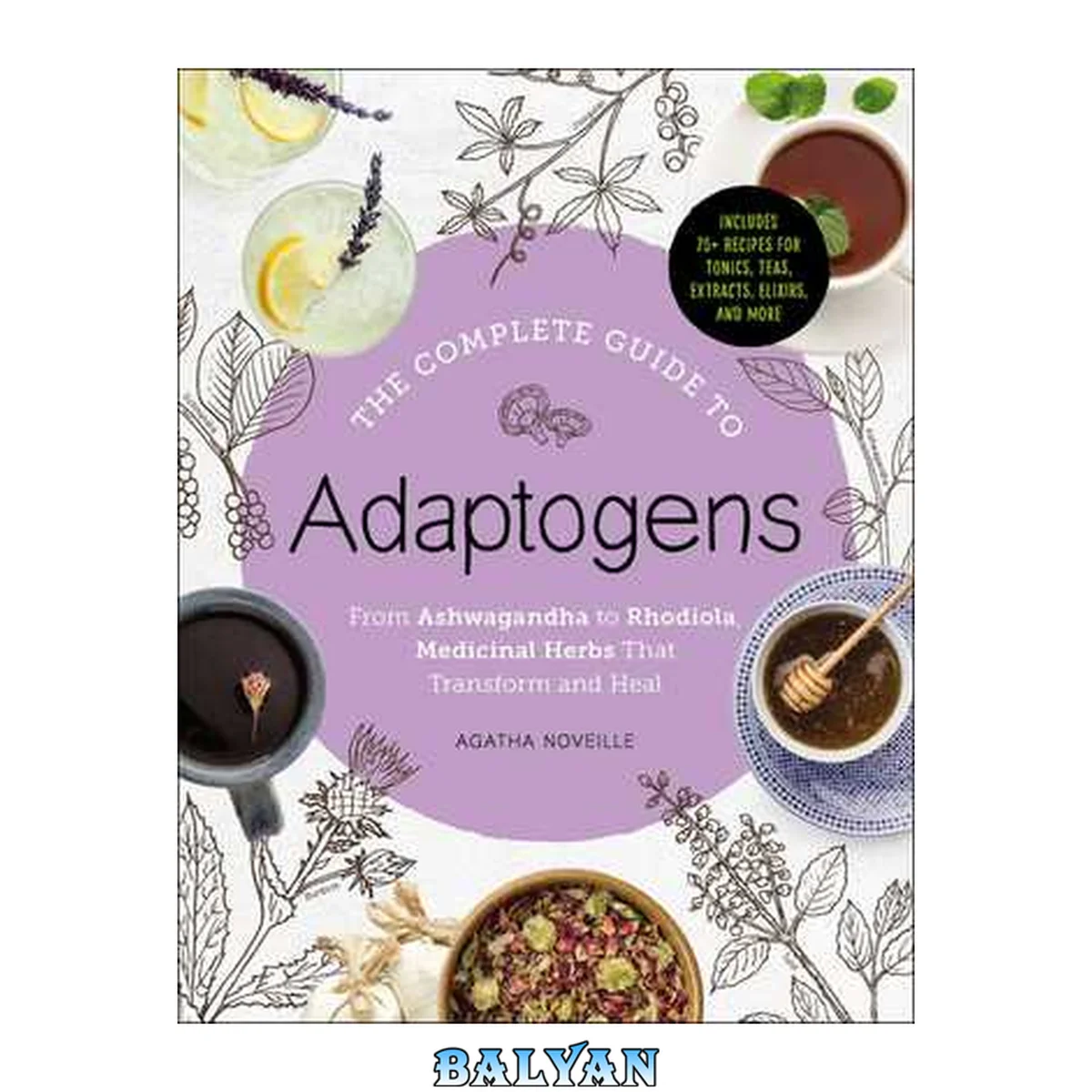 جلد کتاب The Complete Guide to Adaptogens : From Ashwagandha to Rhodiola, Medicinal Herbs That Transform and Heal