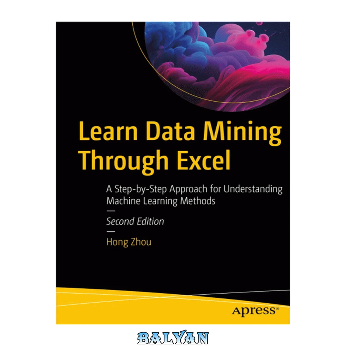 جلد کتاب Learn Data Mining Through Excel: A Step-by-Step Approach for Understanding Machine Learning Methods, 2nd Edition
