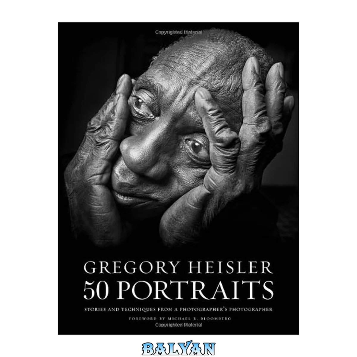 جلد کتاب Gregory Heisler: 50 Portraits : Stories and Techniques From a Photographer's Photographer